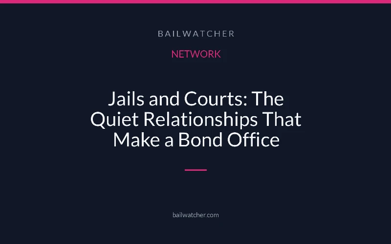 Jails and Courts: The Quiet Relationships That Make a Bond Office